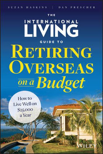 Cover image for The International Living Guide to Retiring Overseas on a Budget - How to Live Well on GBP25,000  a Year