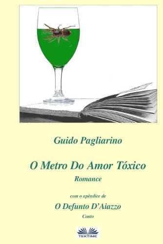 Cover image for O Metro Do Amor Toxico - Romance: Com O Apendice De: Il Fu D'aiazzo - Conto