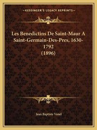 Cover image for Les Benedictins de Saint-Maur a Saint-Germain-Des-Pres, 1630-1792 (1896)