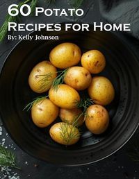 Cover image for 60 Potato Recipes for Home