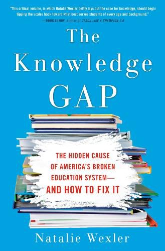 Cover image for The Knowledge Gap: The Hidden Cause of America's Broken Education System - And How To Fix It