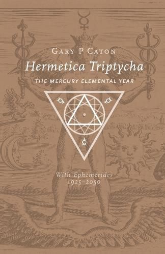 Cover image for Hermetica Triptycha: The Mercury Elemental Year, with Ephemerides 1925-2050