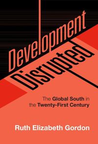 Cover image for Development Disrupted: The Global South in the Twenty-First Century