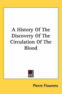 Cover image for A History of the Discovery of the Circulation of the Blood