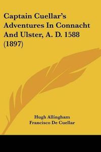 Cover image for Captain Cuellar's Adventures in Connacht and Ulster, A. D. 1588 (1897)