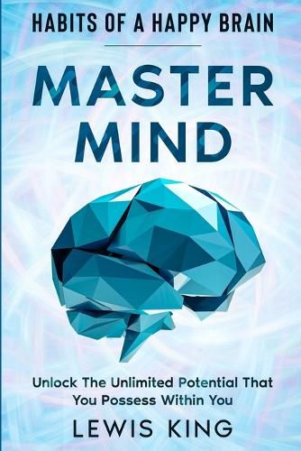 Cover image for Habits of A Happy Brain: Master Mind - Unlock the Unlimited Potential That You Possess Within You