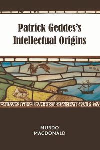 Cover image for Patrick Geddes's Intellectual Origins
