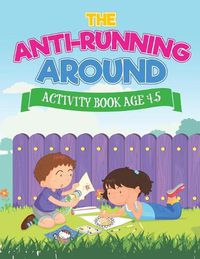 Cover image for The Anti-Running Around Activity Book Age 4-5