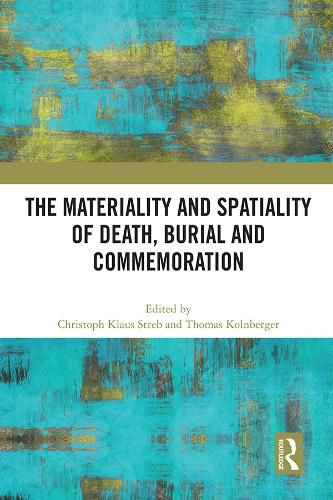 Cover image for The Materiality and Spatiality of Death, Burial and Commemoration