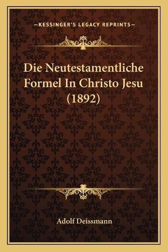 Cover image for Die Neutestamentliche Formel in Christo Jesu (1892)