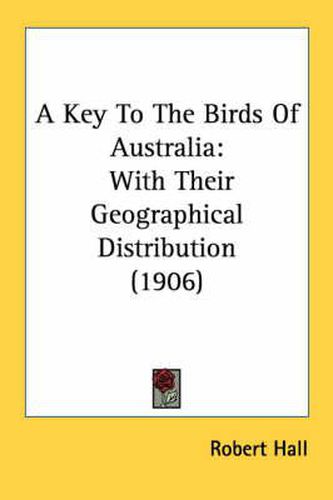 Cover image for A Key to the Birds of Australia: With Their Geographical Distribution (1906)