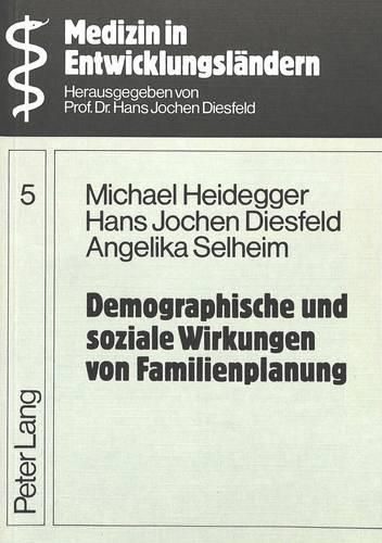 Demographische Und Soziale Wirkungen Von Familienplanung: Eine Dokumentation Und Analyse Von 40 Multi- Und Bilateral Unterstuetzten Familienplanungsobjekten in Entwicklungslaendern