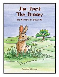 Cover image for Jim Jack The Bunny: The Seasons of Bunny Hill