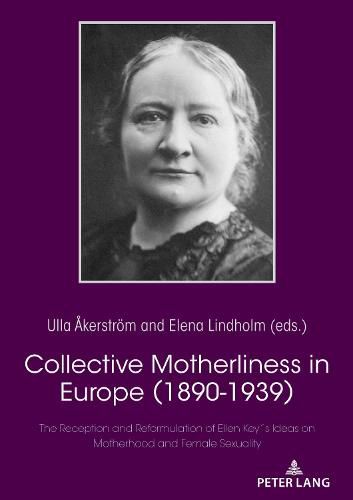 Cover image for Collective Motherliness in Europe (1890 - 1939): The Reception and Reformulation of Ellen Key's Ideas on Motherhood and Female Sexuality