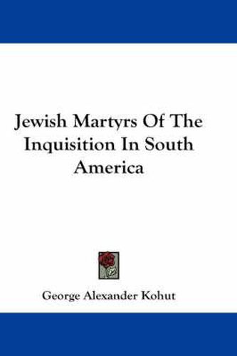 Cover image for Jewish Martyrs of the Inquisition in South America