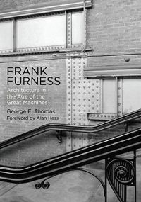 Cover image for Frank Furness: Architecture in the Age of the Great Machines