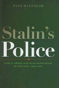 Cover image for Stalin's Police: Public Order and Mass Repression in the USSR, 1926-1941