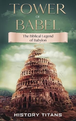 Cover image for Tower of Babel: The Biblical Legend of Babylon