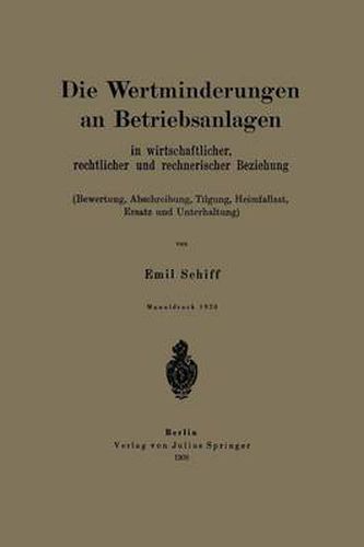 Die Wertminderungen an Betriebsanlagen: In Wirtschaftlicher, Rechtlicher Und Rechnerischer Beziehung (Bewertung, Abschreibung, Tilgung, Heimfallast, Ersatz Und Unterhaltung)