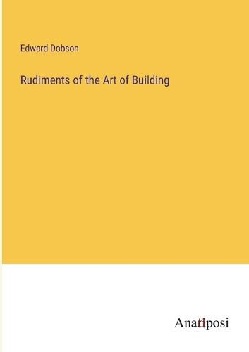 Cover image for Rudiments of the Art of Building