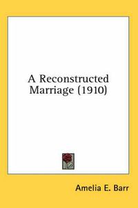 Cover image for A Reconstructed Marriage (1910)