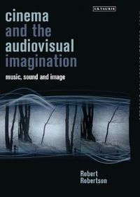 Cover image for Cinema and the Audiovisual Imagination: Music, Image, Sound