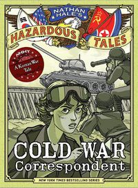 Cover image for Cold War Correspondent (Nathan Hale's Hazardous Tales #11): A Korean War Tale