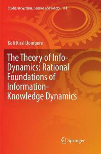 Cover image for The Theory of Info-Dynamics: Rational Foundations of Information-Knowledge Dynamics