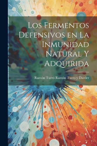 Cover image for Los Fermentos Defensivos en la Inmunidad Natural y Adquirida