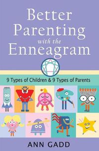 Cover image for Better Parenting with the Enneagram: Nine Types of Children and Nine Types of Parents