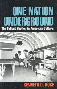 Cover image for One Nation Underground: The Fallout Shelter in American Culture