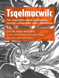 Cover image for Tsqelmucwilc: The Kamloops Indian Residential School&#8213;resistance and a Reckoning