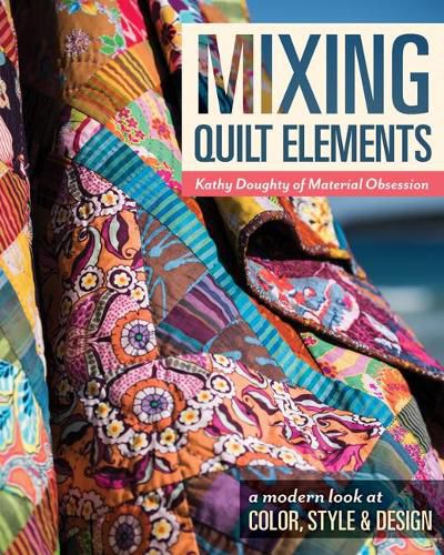 Cover image for Mixing Quilt Elements: A Modern Look at Color, Style and Design