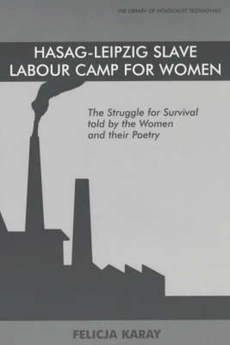 Cover image for Hasag-Leipzig Slave Labour Camp for Women: The Struggle for Survival told by the Women and their Poetry