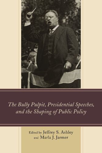 Cover image for The Bully Pulpit, Presidential Speeches, and the Shaping of Public Policy