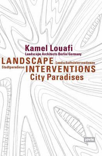 Cover image for Landscape Interventions: City Paradises: Kamel Louafi Landscape Architects Berlin