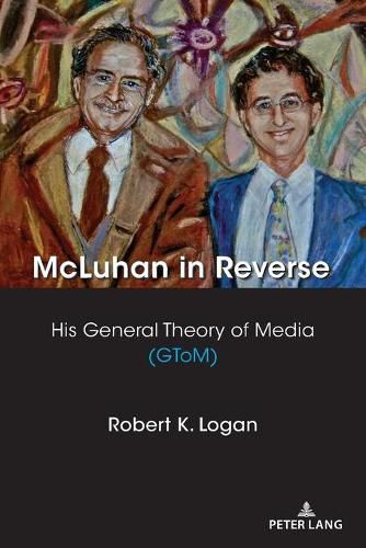 McLuhan in Reverse: His General Theory of Media (GToM)