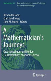 Cover image for A Mathematician's Journeys: Otto Neugebauer and Modern Transformations of Ancient Science