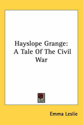Cover image for Hayslope Grange: A Tale of the Civil War