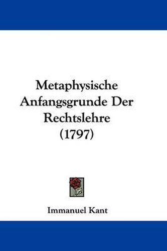 Cover image for Metaphysische Anfangsgrunde Der Rechtslehre (1797)