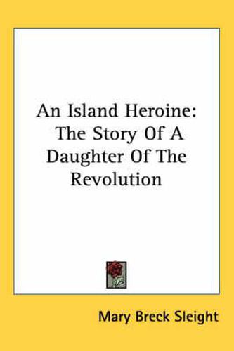 Cover image for An Island Heroine: The Story of a Daughter of the Revolution