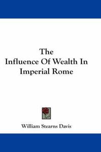 Cover image for The Influence of Wealth in Imperial Rome