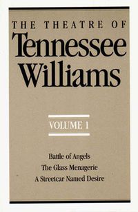 Cover image for The Theatre of Tennessee Williams, Volume I: Battle of Angels, The Glass Menagerie, A Streetcar Named Desire