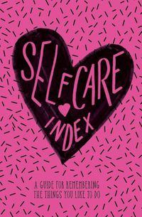 Cover image for Self Care Index: A Guide to Remembering the Things You Like to Do
