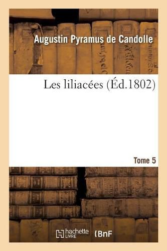 Les Liliacees. Tome 5