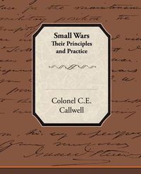 Cover image for Small Wars Their Principles and Practice