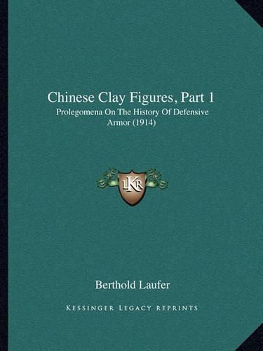 Chinese Clay Figures, Part 1: Prolegomena on the History of Defensive Armor (1914)