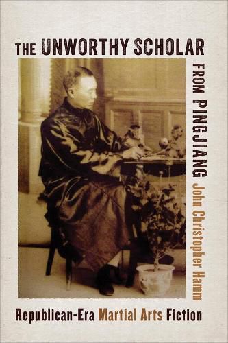 The Unworthy Scholar from Pingjiang: Republican-Era Martial Arts Fiction