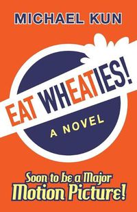 Cover image for Eat Wheaties!: A Wry Novel of Celebrity, Fandom and Breakfast Cereal