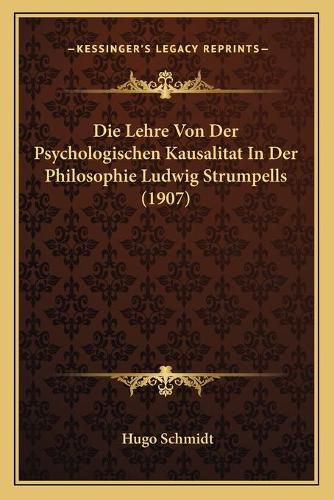 Die Lehre Von Der Psychologischen Kausalitat in Der Philosophie Ludwig Strumpells (1907)